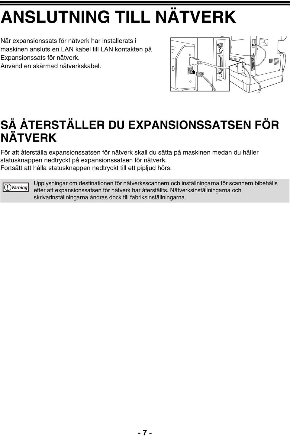 SÅ ÅTERSTÄLLER DU EXPANSIONSSATSEN FÖR NÄTVERK För att återställa expansionssatsen för nätverk skall du sätta på maskinen medan du håller statusknappen nedtryckt på