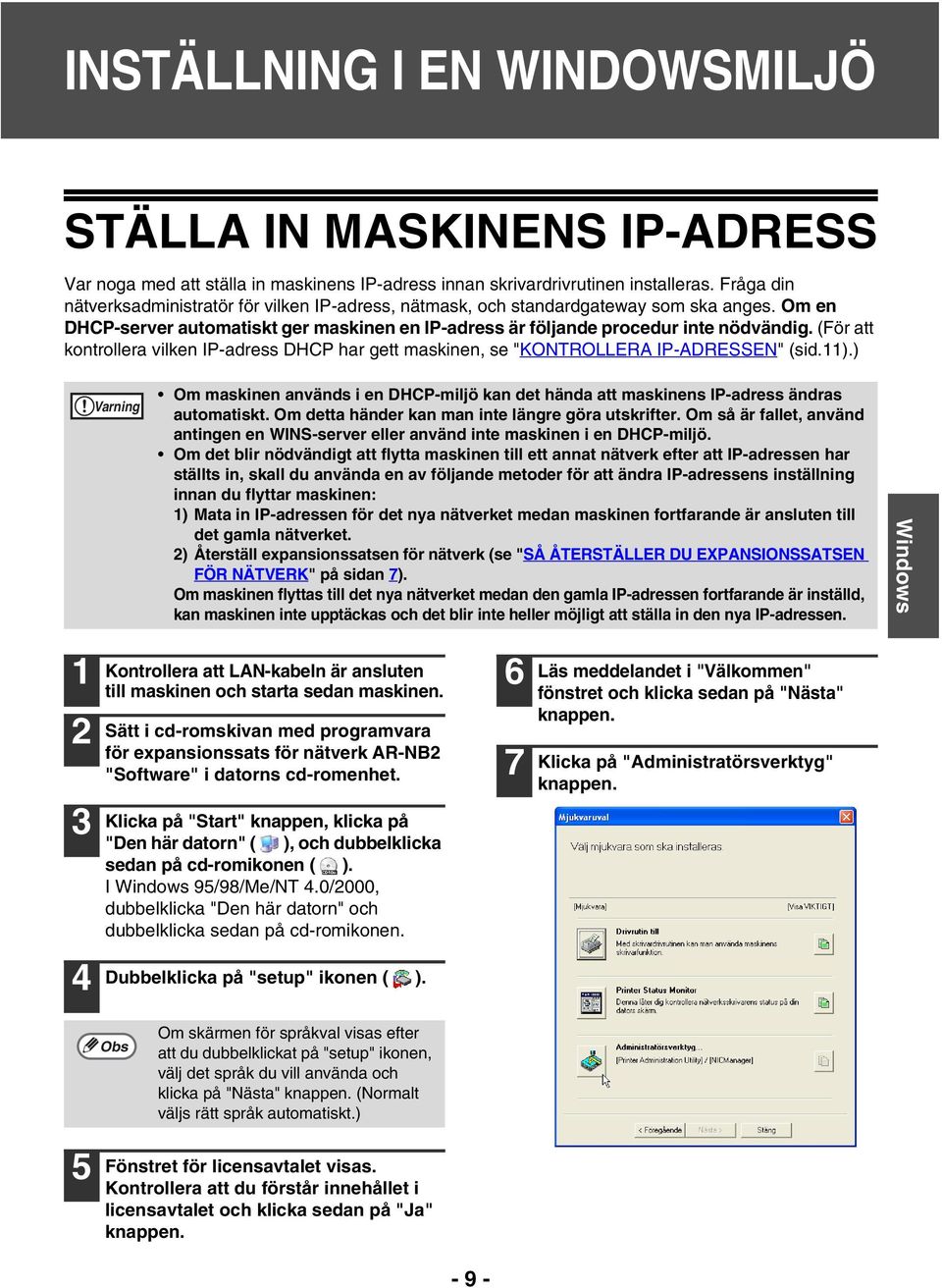 (För att kontrollera vilken IP-adress DHCP har gett maskinen, se "KONTROLLERA IP-ADRESSEN" (sid.).