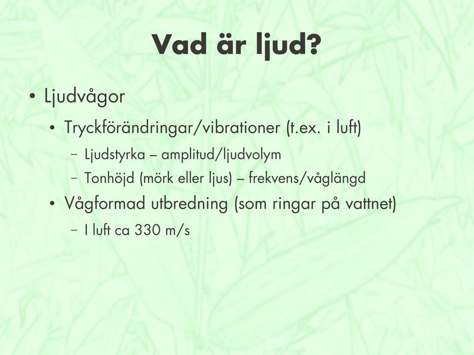 i luft) Ljudstyrka amplitud/ljudvolym Tonhöjd