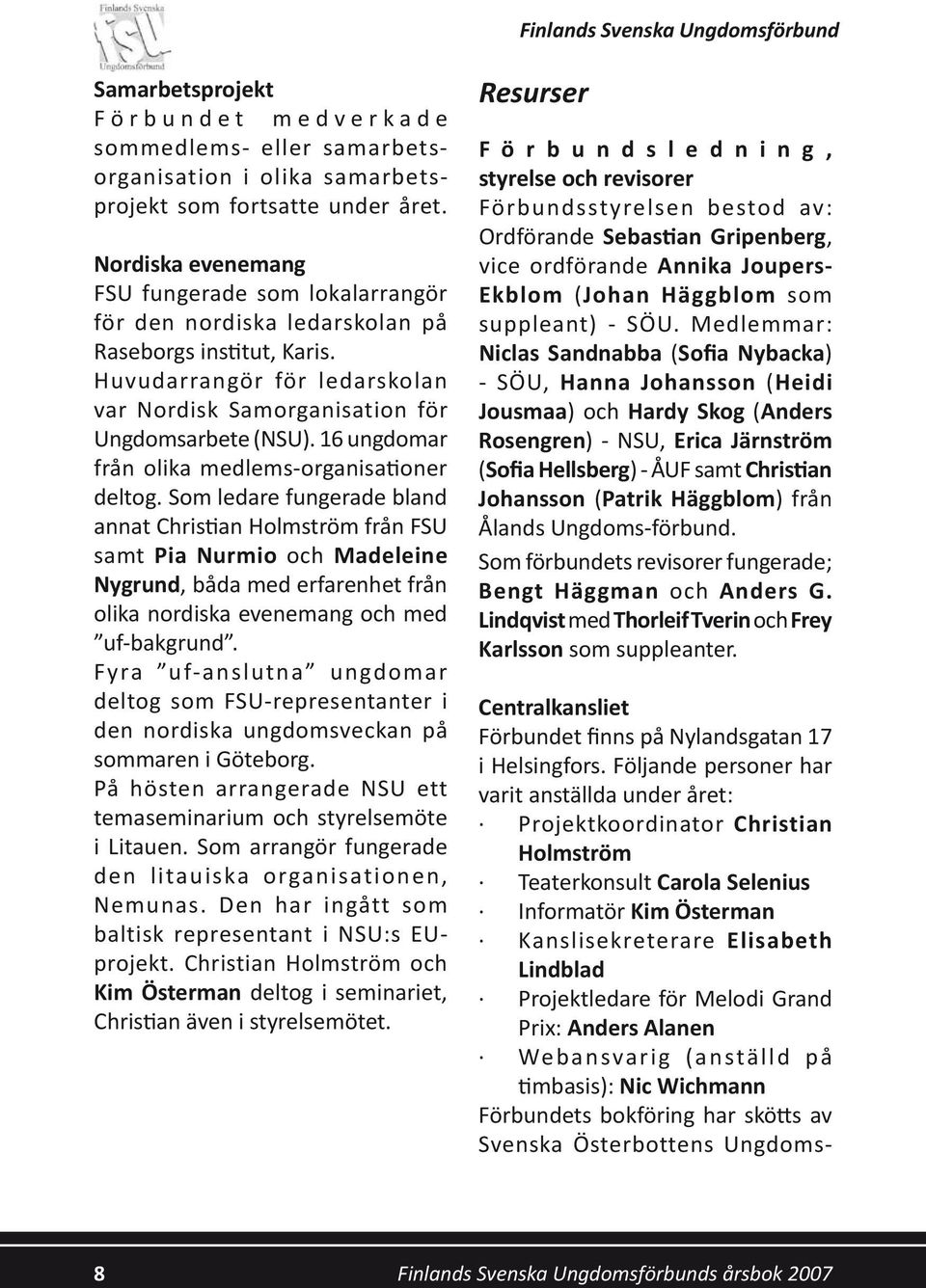 16 ungdomar från olika medlems-organisationer deltog.