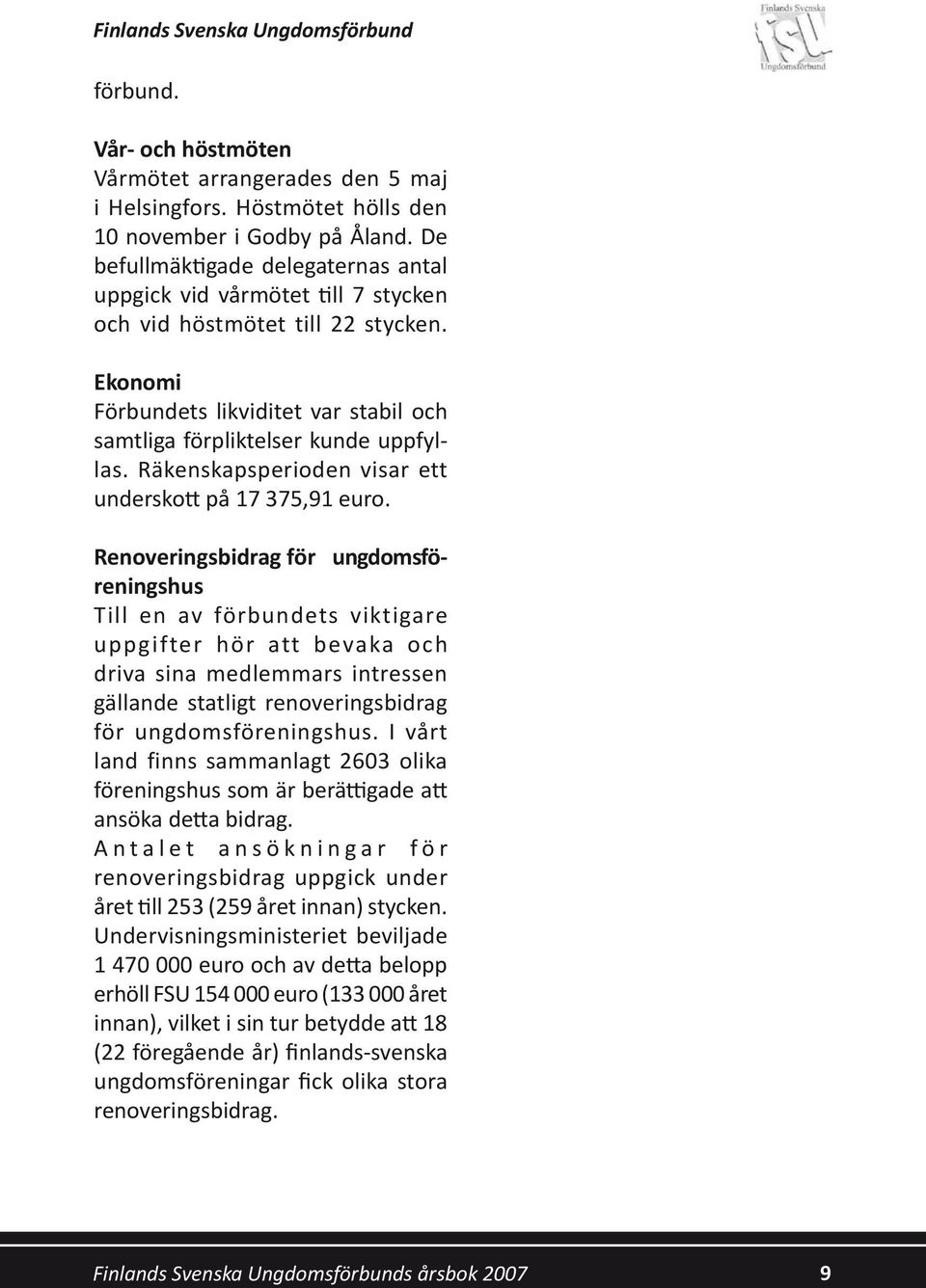Räkenskapsperioden visar ett underskott på 17 375,91 euro.