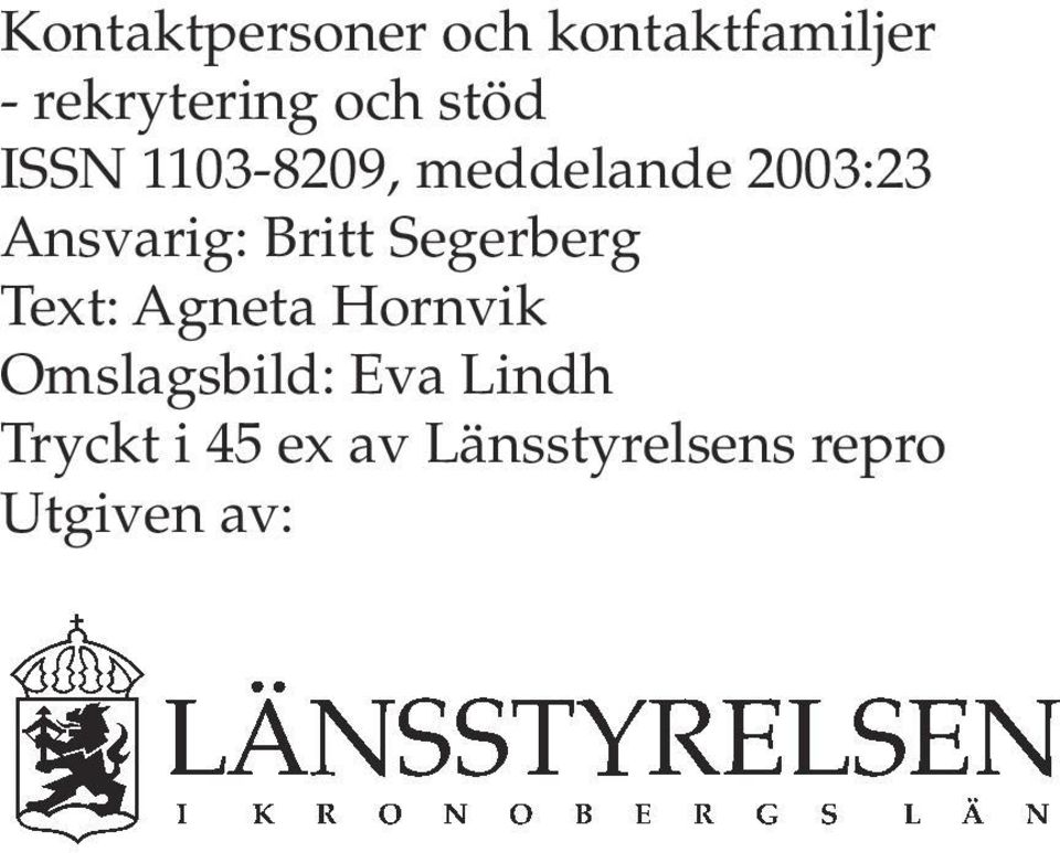 Britt Segerberg Text: Agneta Hornvik Omslagsbild: Eva