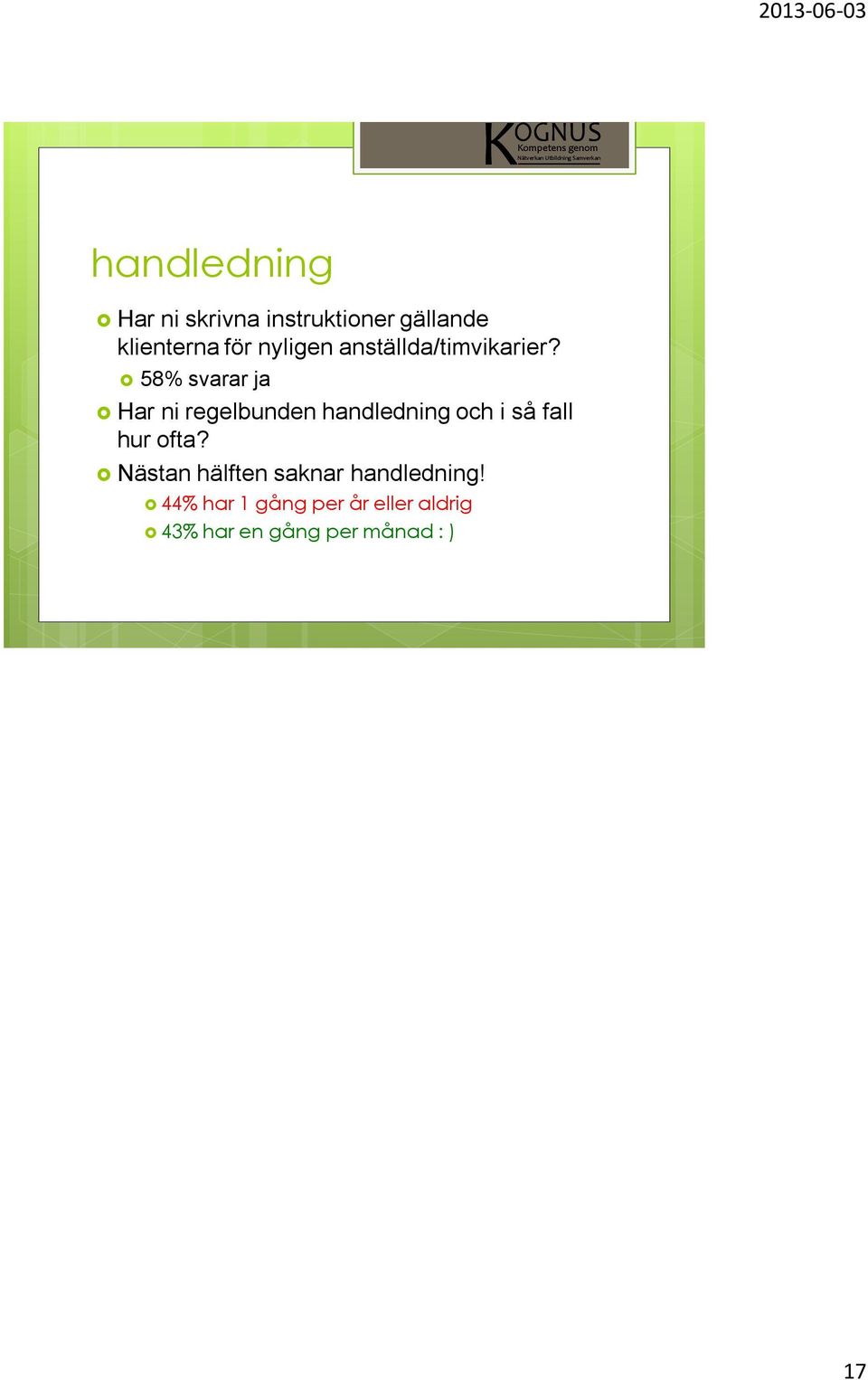 58% svarar ja Har ni regelbunden handledning och i så fall hur