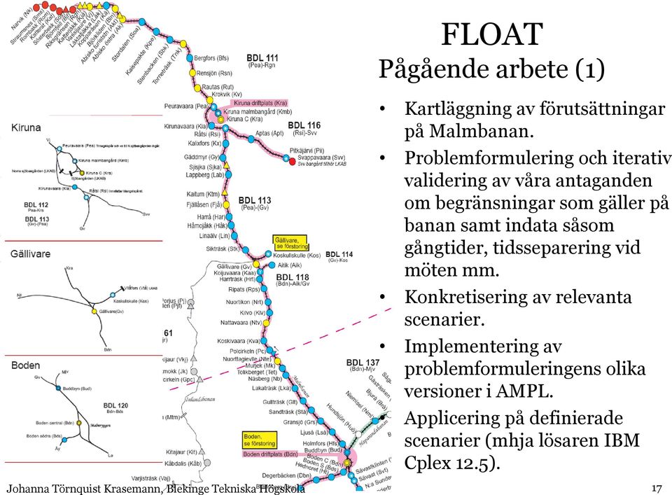 samt indata såsom gångtider, tidsseparering vid möten mm. Konkretisering av relevanta scenarier.