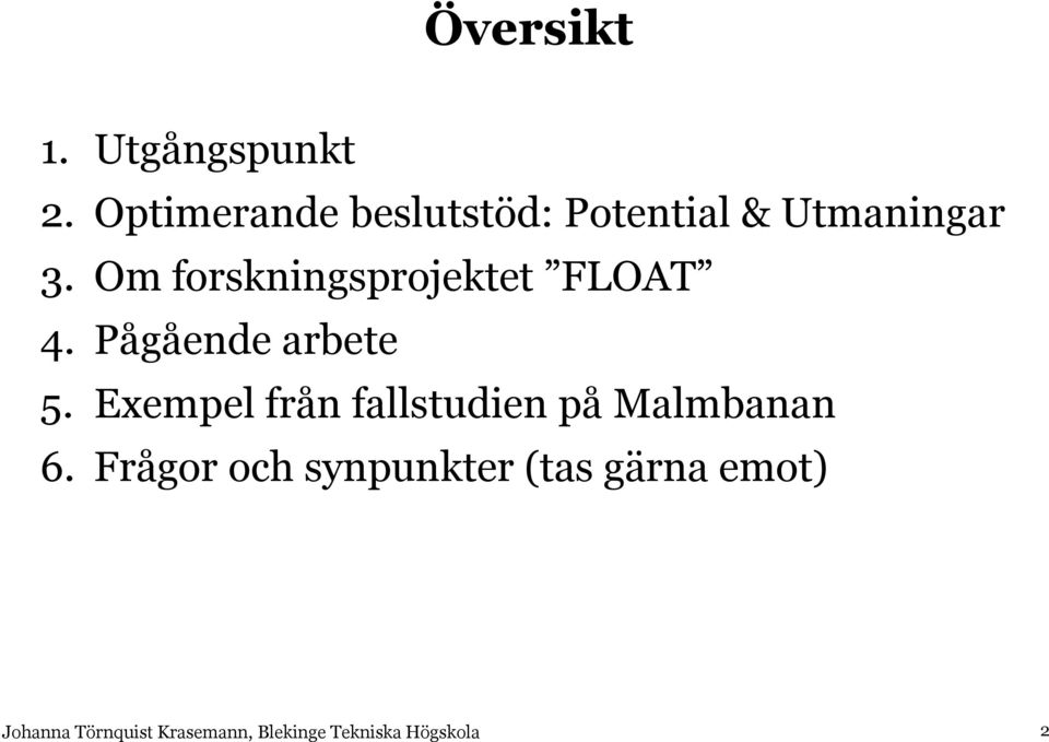 Om forskningsprojektet FLOAT 4. Pågående arbete 5.