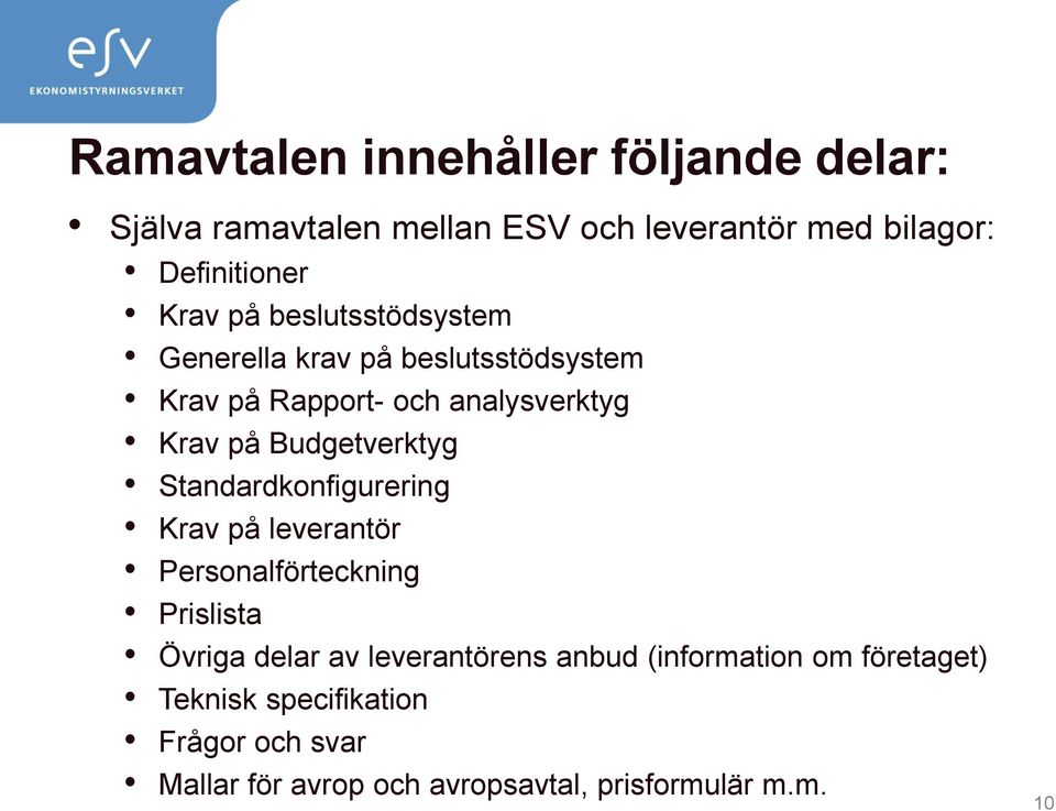 Standardkonfigurering Krav på leverantör Personalförteckning Prislista Övriga delar av leverantörens anbud