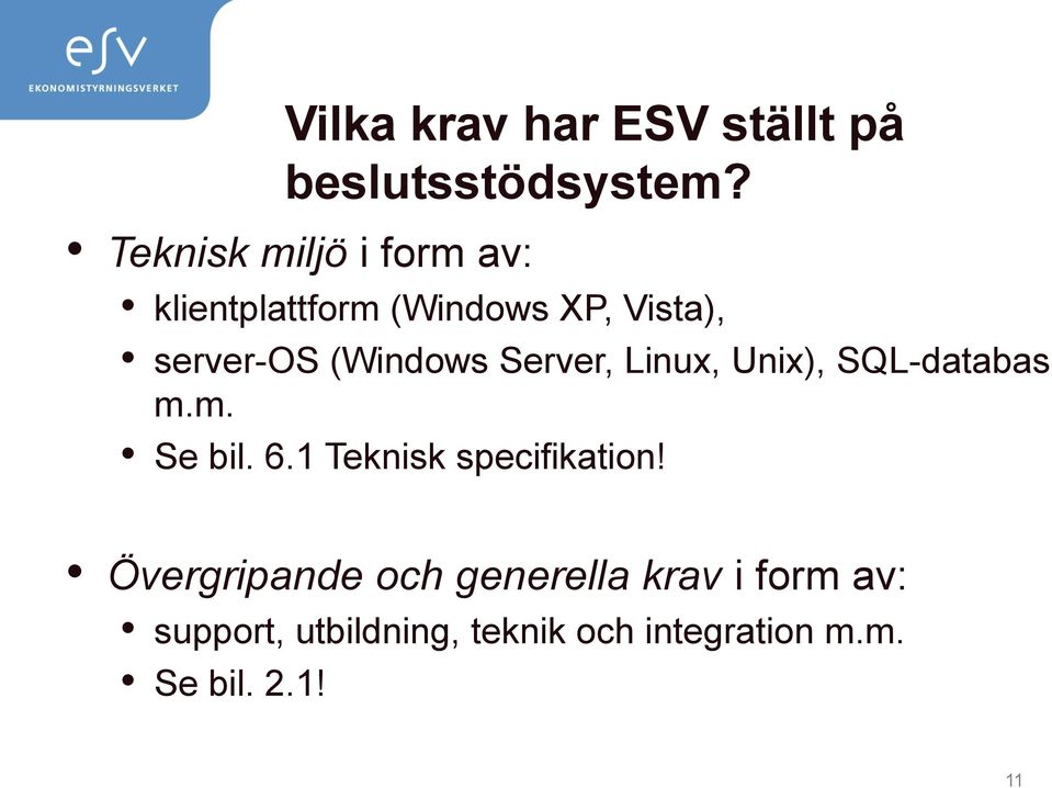 (Windows Server, Linux, Unix), SQL-databas m.m. Se bil. 6.