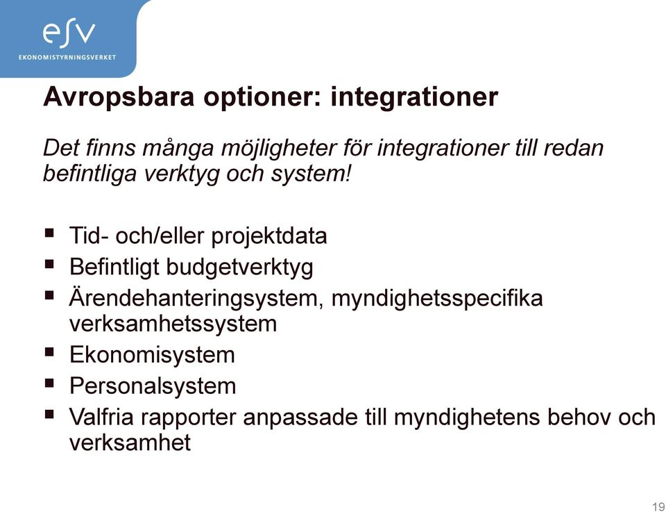 Tid- och/eller projektdata Befintligt budgetverktyg Ärendehanteringsystem,