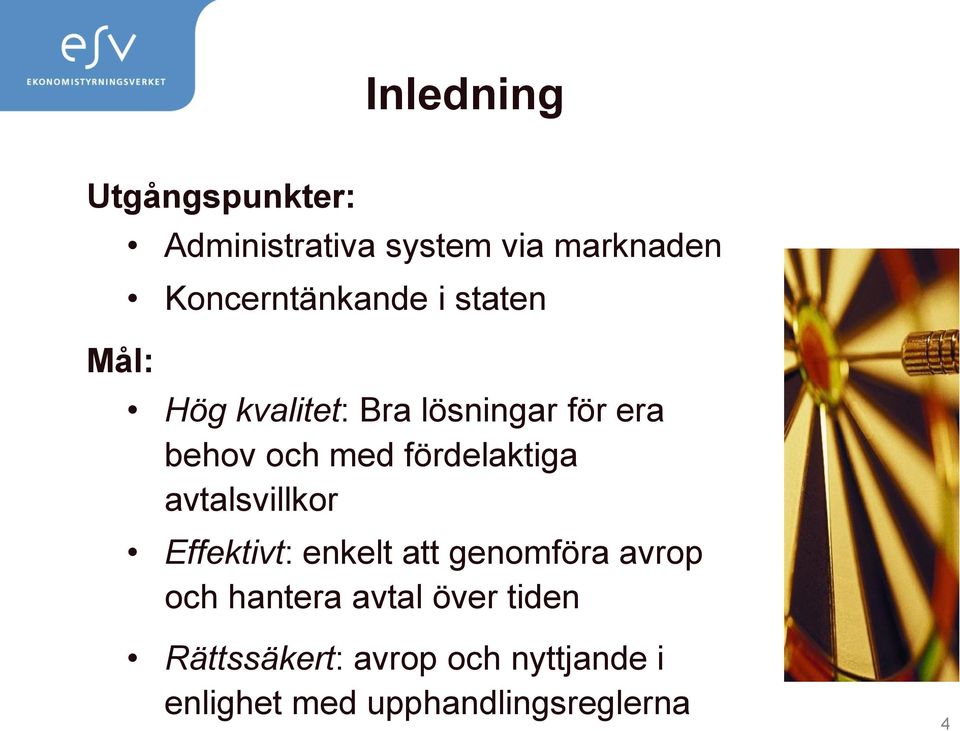 fördelaktiga avtalsvillkor Effektivt: enkelt att genomföra avrop och hantera