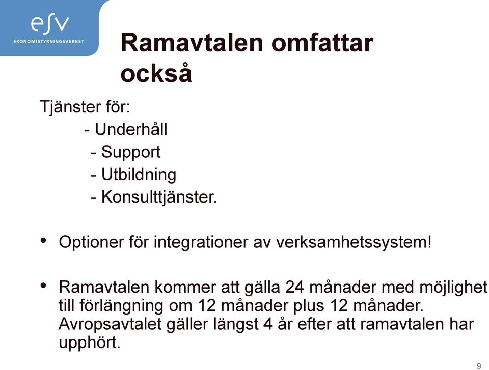 Ramavtalen kommer att gälla 24 månader med möjlighet till förlängning om 12