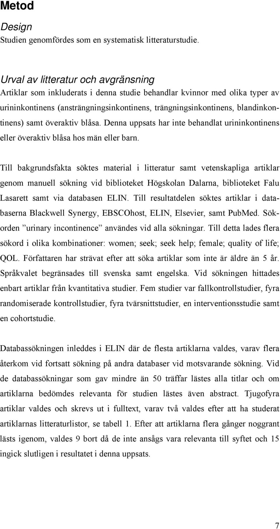 samt överaktiv blåsa. Denna uppsats har inte behandlat urininkontinens eller överaktiv blåsa hos män eller barn.