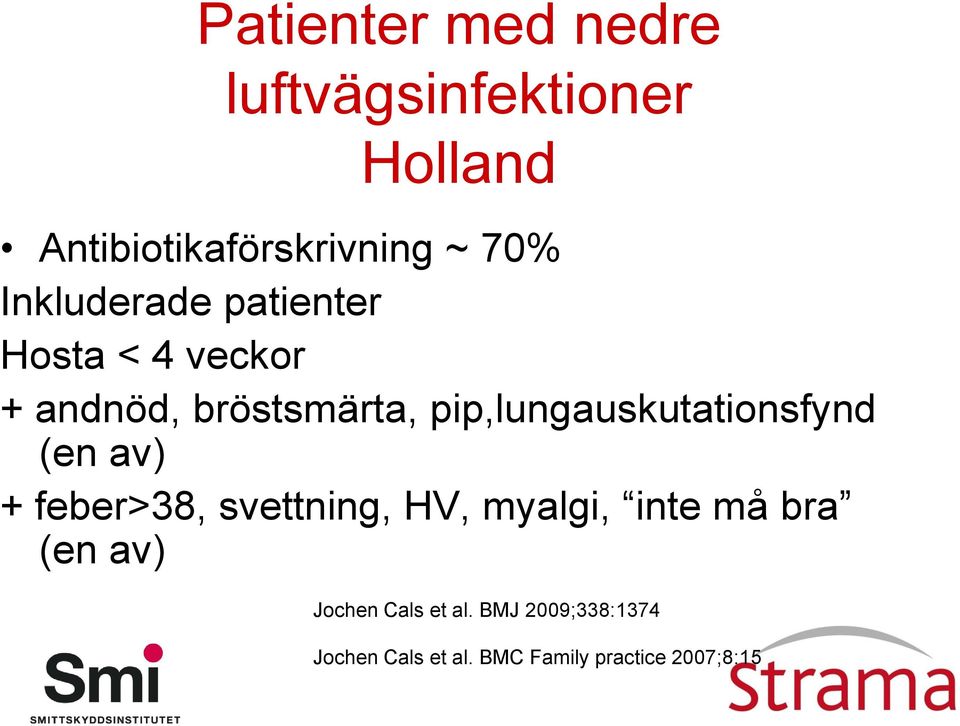 pip,lungauskutationsfynd (en av) + feber>38, svettning, HV, myalgi, inte må