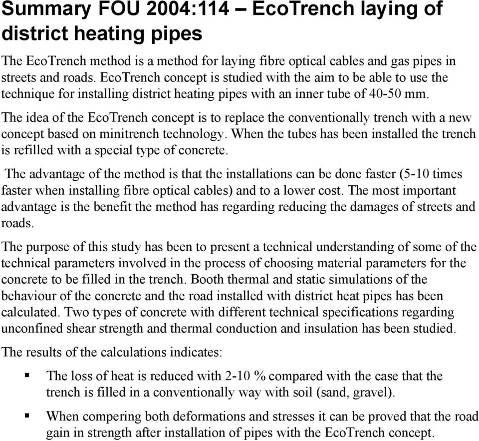 The idea of the EcoTrench concept is to replace the conventionally trench with a new concept based on minitrench technology.