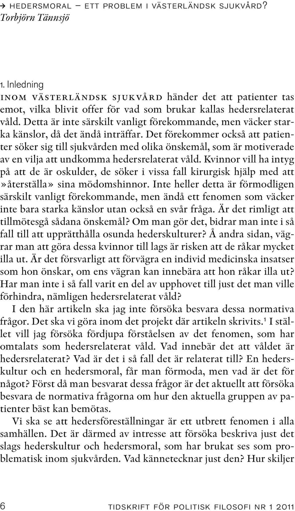 Detta är inte särskilt vanligt förekommande, men väcker starka känslor, då det ändå inträffar.