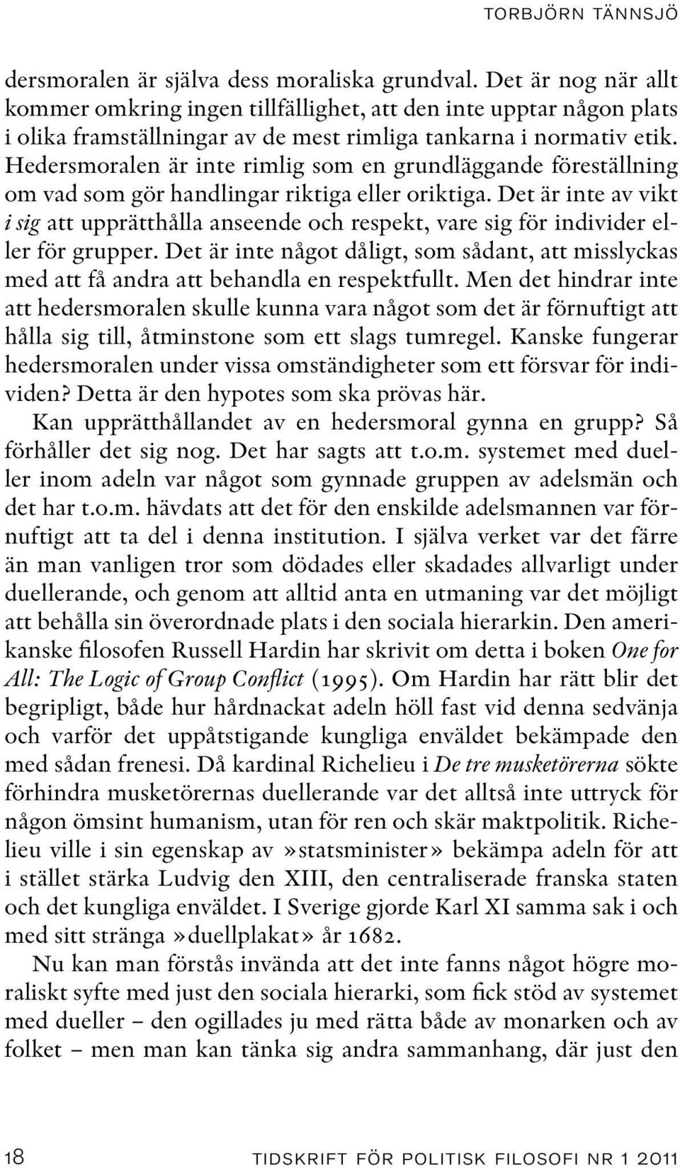 Hedersmoralen är inte rimlig som en grundläggande föreställning om vad som gör handlingar riktiga eller oriktiga.