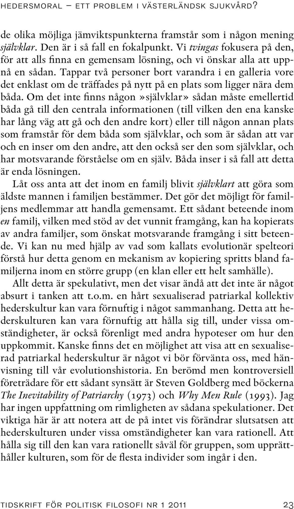 Tappar två personer bort varandra i en galleria vore det enklast om de träffades på nytt på en plats som ligger nära dem båda.