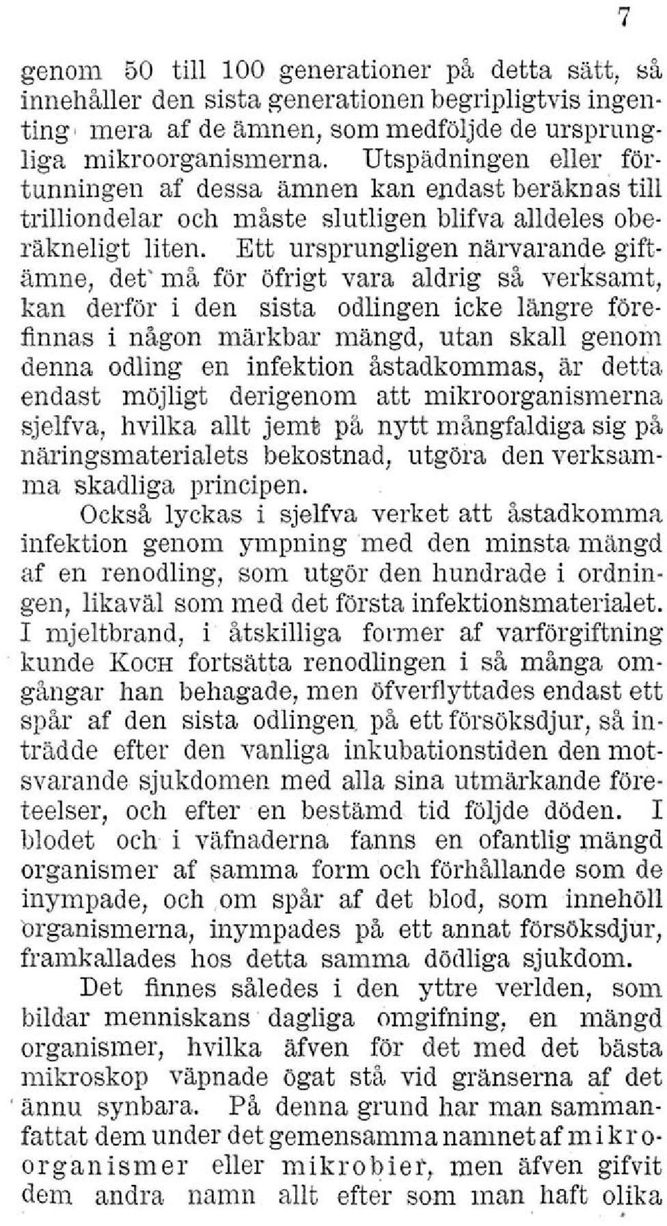 giftämne, det' må för öfrigt vara aldrig sa verksamt, kan derför i den sista odlingen icke längre förefinnas i någon märkbar mängd, utan skall genom denna odling en infektion åstadkommas, är detta