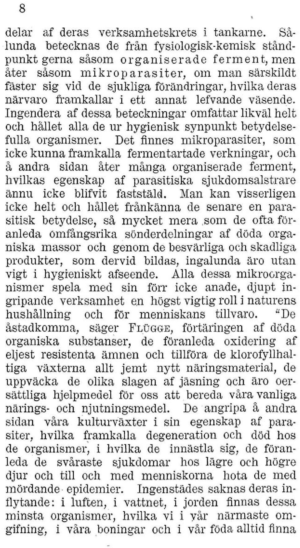 närvaro framkallar i ett annat lefvande väsende. Ingendera af dessa beteckningar omfattar likväl helt och hållet alla de ur hygienisk synpunkt betydelsefulla organismer. Det finnes mikroparasiter.