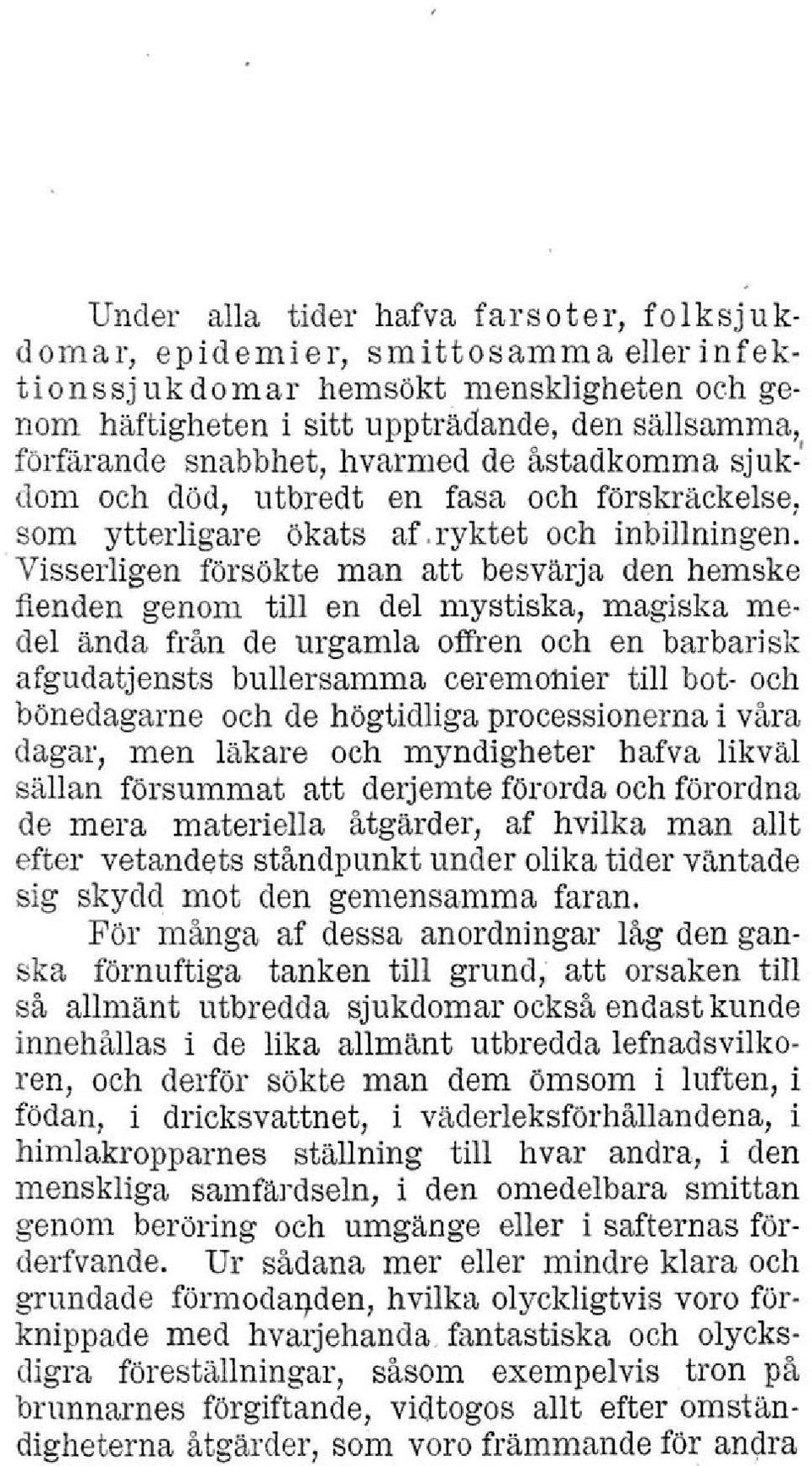 inbillningen Visserligen försökte man att besvärja den hemske fienden genom till en del mystiska, magiska medel ända från de urgamla offren och en barbarisk afgudatjensts bullersamma ceremonier till