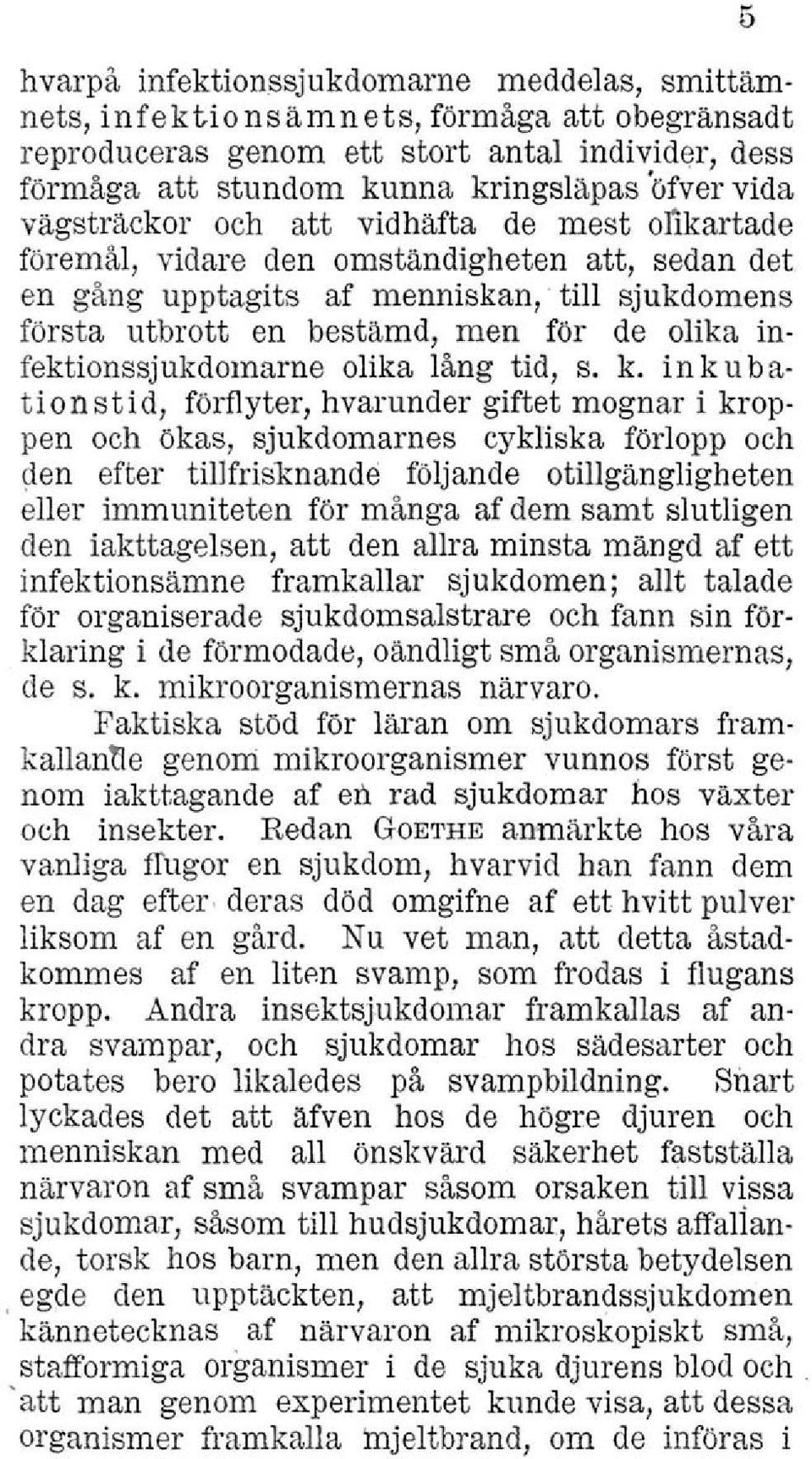 : till sjukdomens första utbrott en bestämd, men för de olika infektionssjukdomarne olika lång tid, s. k.