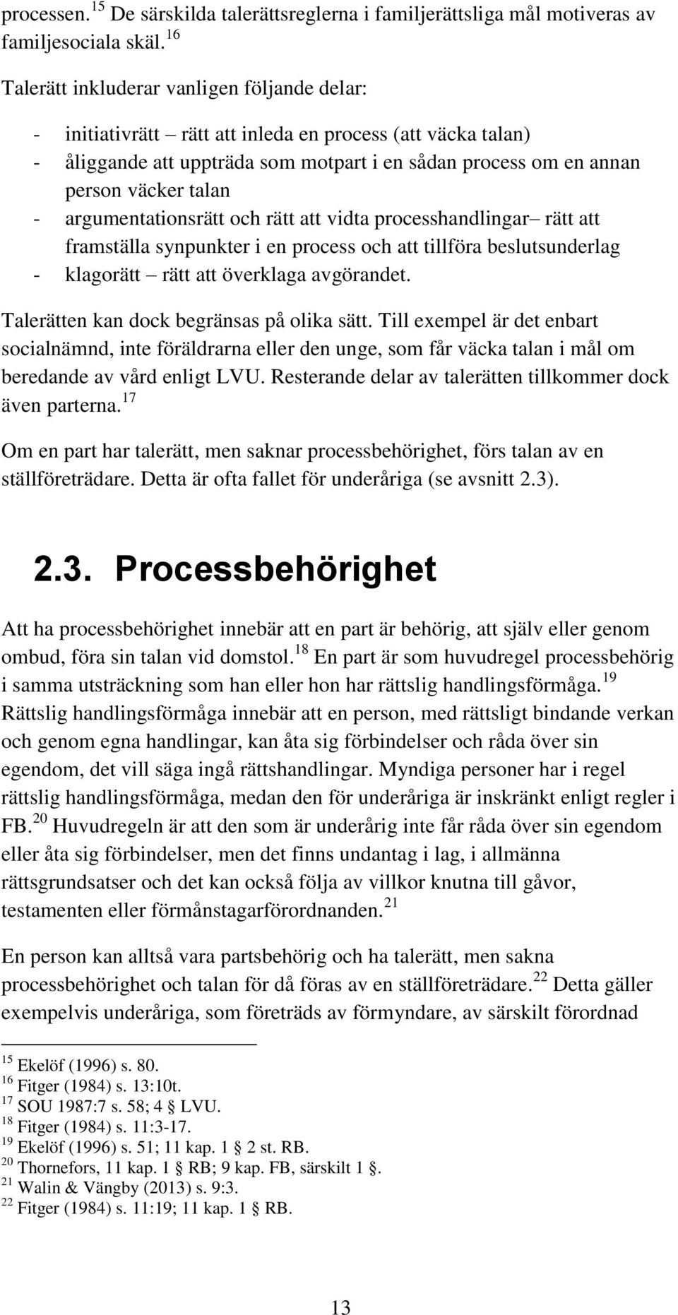 argumentationsrätt och rätt att vidta processhandlingar rätt att framställa synpunkter i en process och att tillföra beslutsunderlag - klagorätt rätt att överklaga avgörandet.