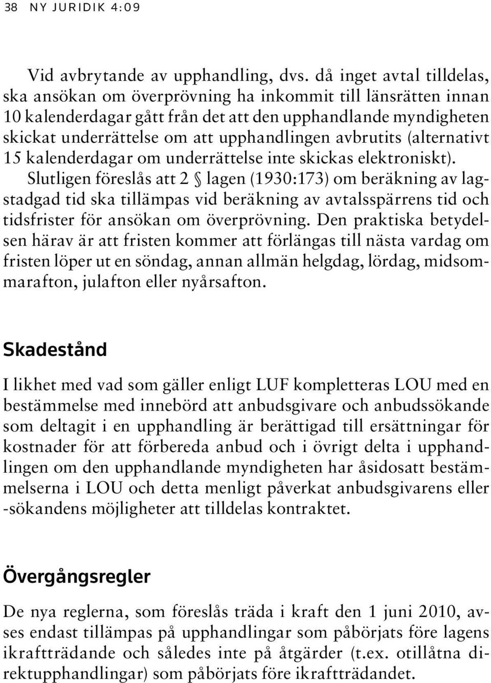 avbrutits (alternativt 15 kalenderdagar om underrättelse inte skickas elektroniskt).