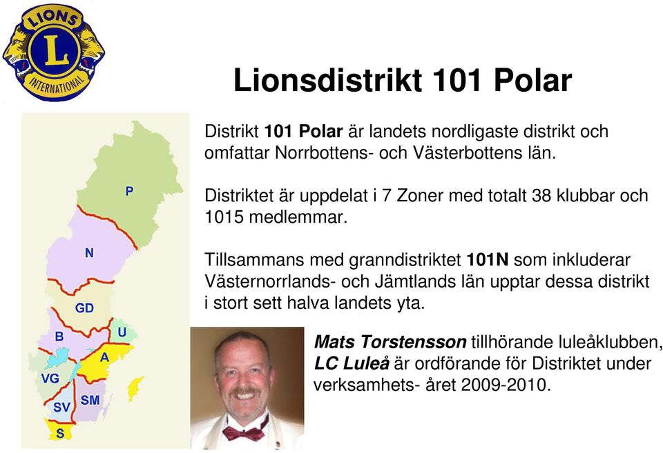 Tillsammans med granndistriktet 101N som inkluderar Västernorrlands- och Jämtlands län upptar dessa distrikt i