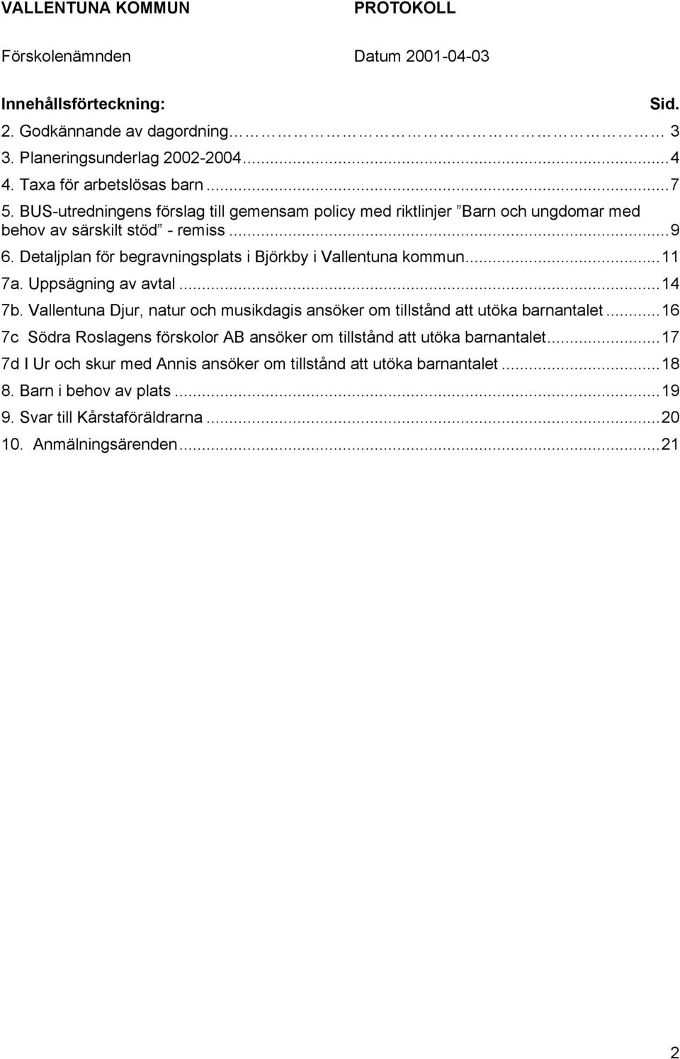 Detaljplan för begravningsplats i Björkby i Vallentuna kommun...11 7a. Uppsägning av avtal...14 7b.