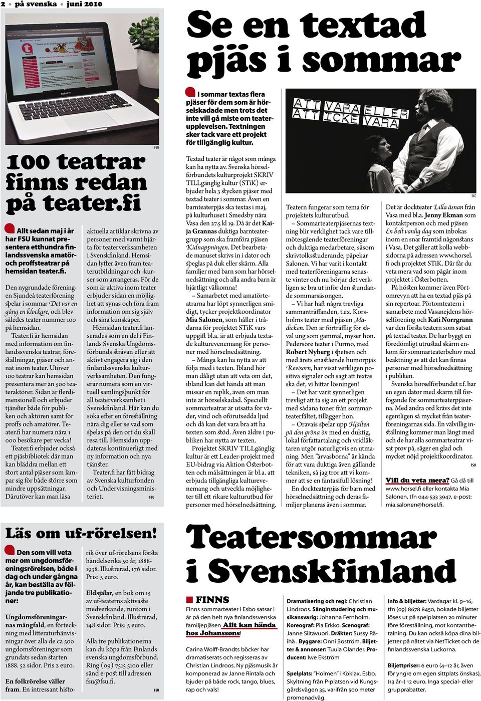 Teater.fi är hemsidan med information om finlandssvenska teatrar, föreställningar, pjäser och annat inom teater. Utöver 100 teatrar kan hemsidan presentera mer än 500 teateraktörer.