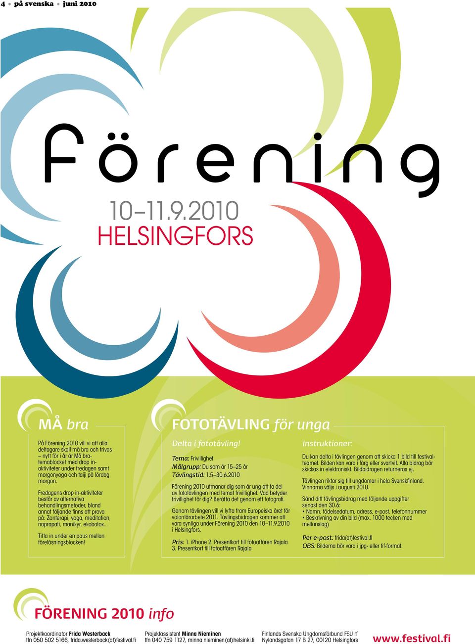 lördag morgon. Fredagens drop in-aktiviteter består av alternativa behandlingsmetoder, bland annat följande fi nns att prova på: Zonterapi, yoga, meditation, naprapati, manikyr, ekobotox.