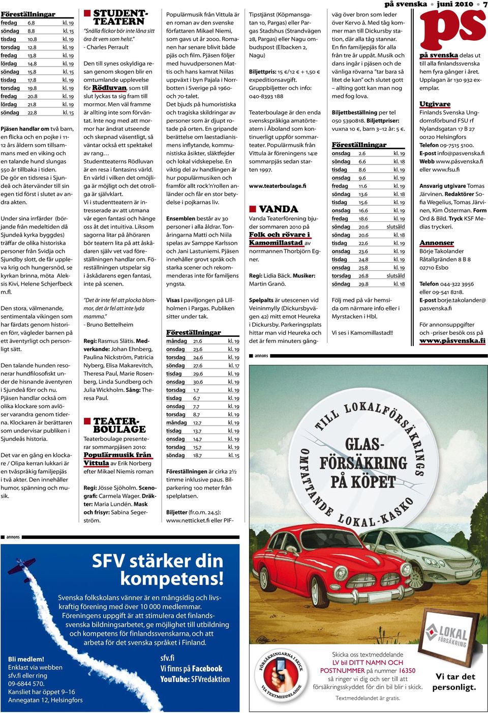 Under sina irrfärder (börjande från medeltiden då Sjundeå kyrka byggdes) träffar de olika historiska personer från Svidja och Sjundby slott, de får uppleva krig och hungersnöd, se kyrkan brinna, möta