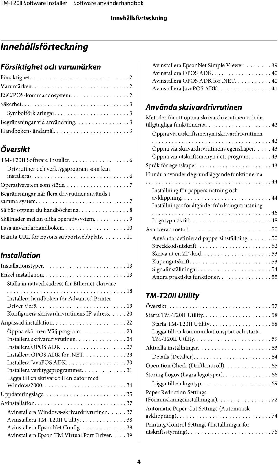 .. 7 Begränsningar när flera drivrutiner används i samma system... 7 Så här öppnar du handböckerna... 8 Skillnader mellan olika operativsystem... 9 Läsa användarhandboken.