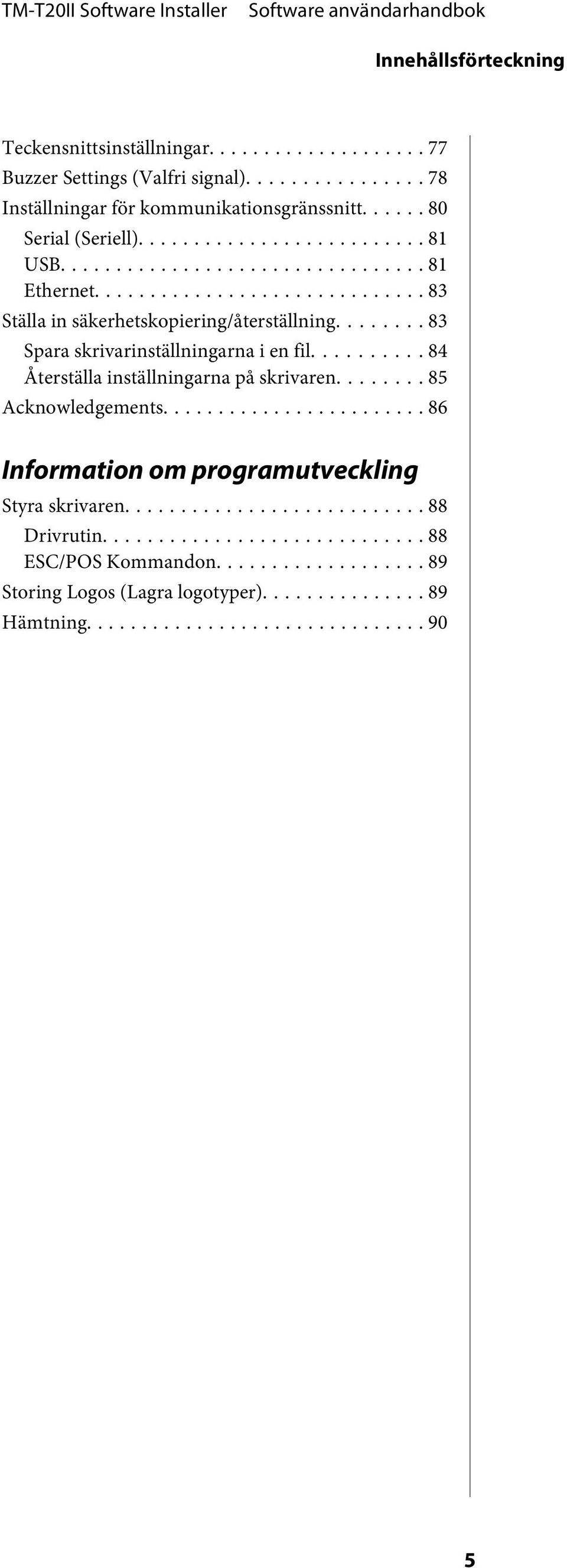 .. 83 Ställa in säkerhetskopiering/återställning... 83 Spara skrivarinställningarna i en fil.