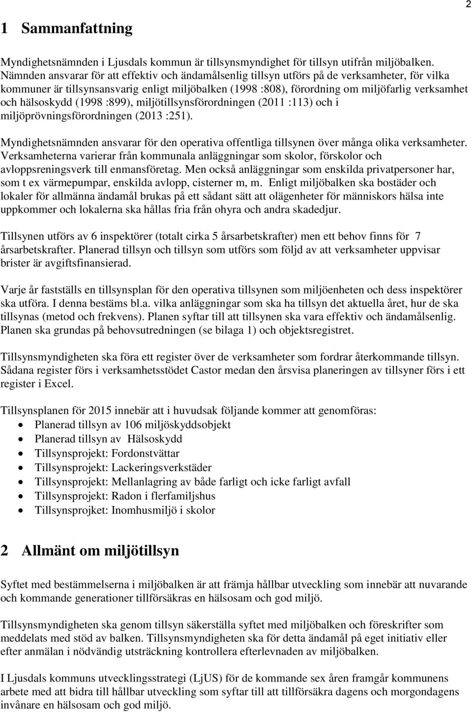 hälsoskydd (1998 :899), miljötillsynsförordningen (2011 :113) och i miljöprövningsförordningen (2013 :251).