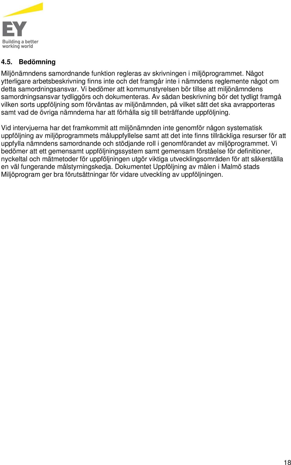 Vi bedömer att kommunstyrelsen bör tillse att miljönämndens samordningsansvar tydliggörs och dokumenteras.