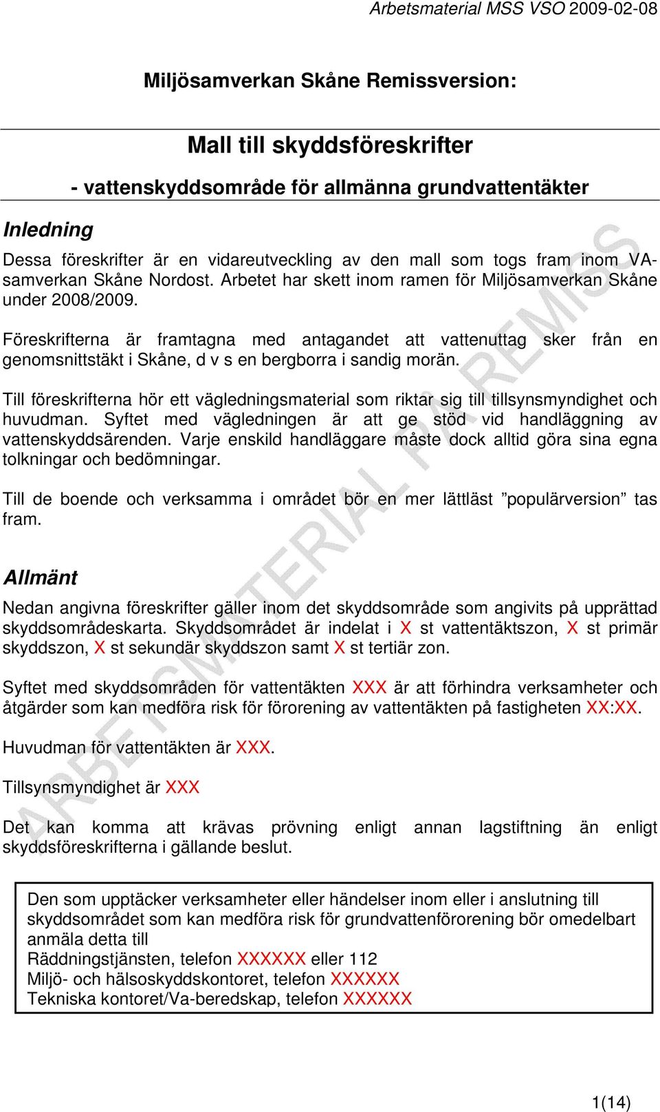 Föreskrifterna är framtagna med antagandet att vattenuttag sker från en genomsnittstäkt i Skåne, d v s en bergborra i sandig morän.