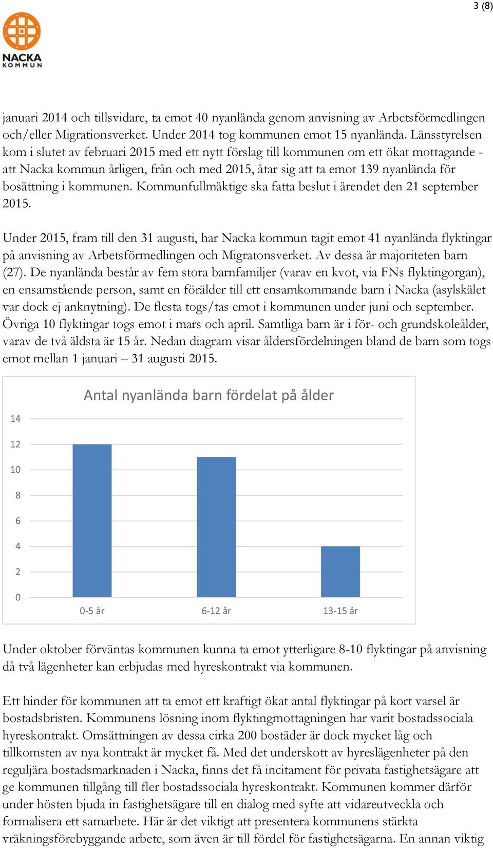 i kommunen. Kommunfullmäktige ska fatta beslut i ärendet den 21 september 2015.