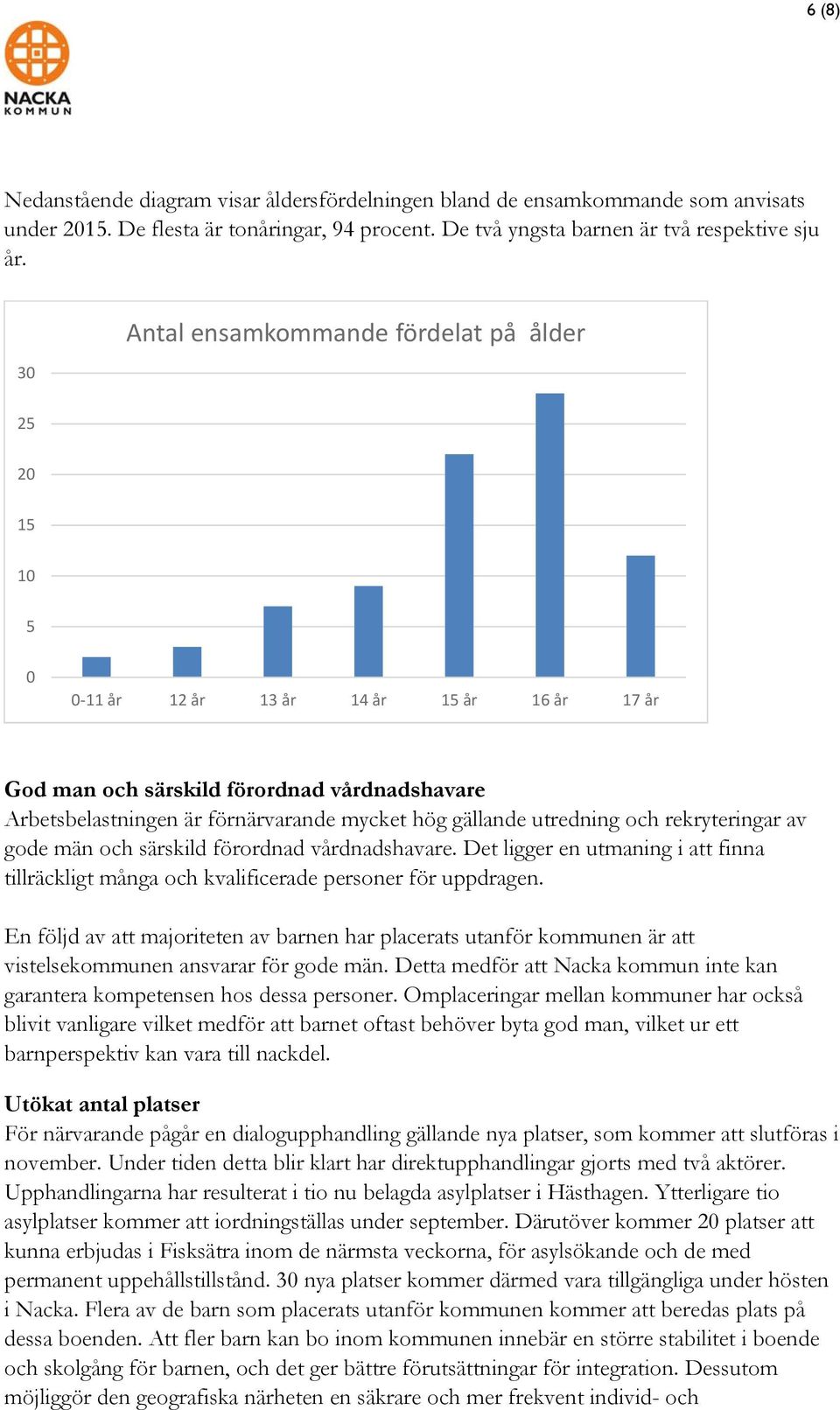 gällande utredning och rekryteringar av gode män och särskild förordnad vårdnadshavare. Det ligger en utmaning i att finna tillräckligt många och kvalificerade personer för uppdragen.