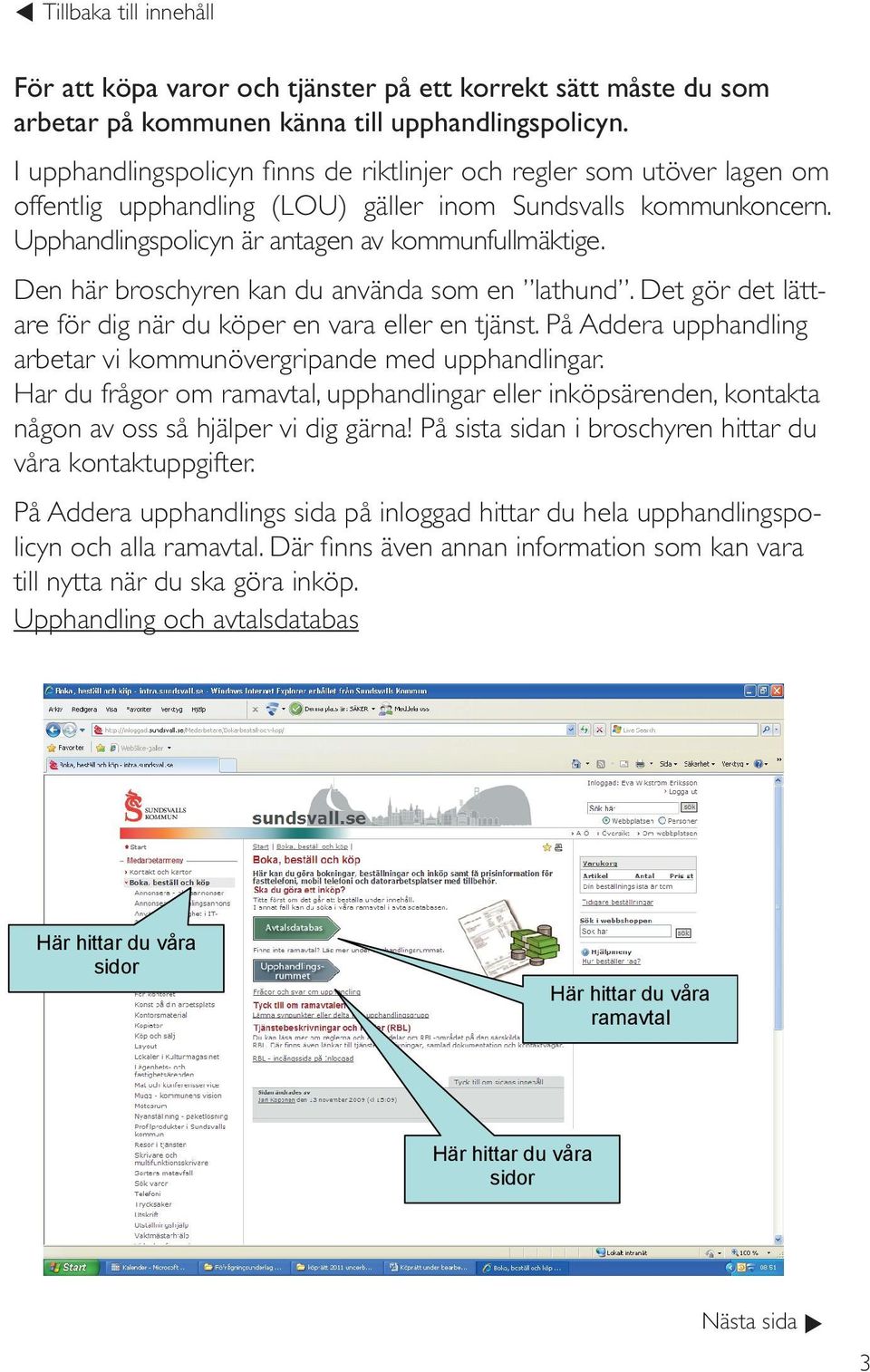 Den här broschyren kan du använda som en lahund. De gör de läare för dig när du köper en vara eller en jäns. På Addera upphandling arbear vi kommunövergripande med upphandlingar.