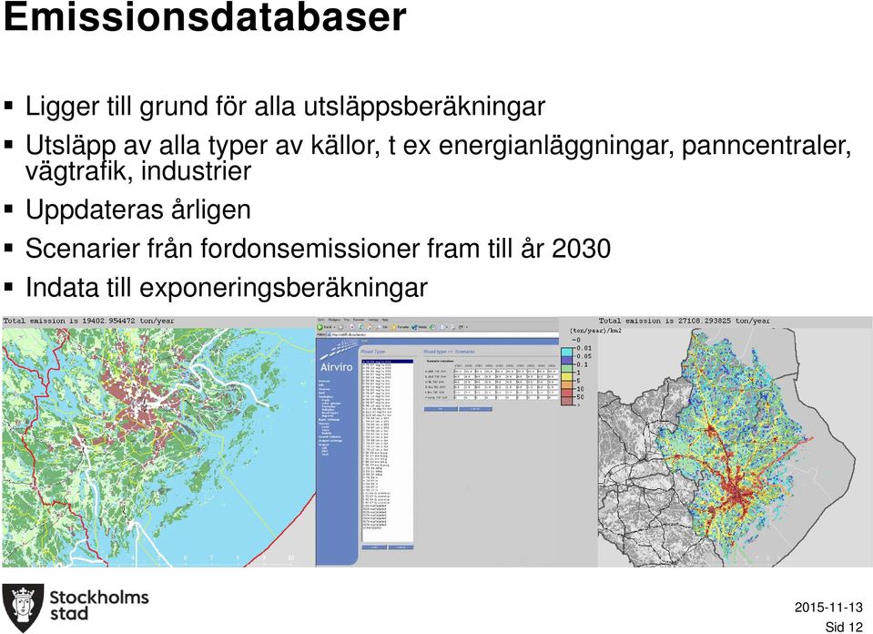 panncentraler, vägtrafik, industrier Uppdateras årligen Scenarier