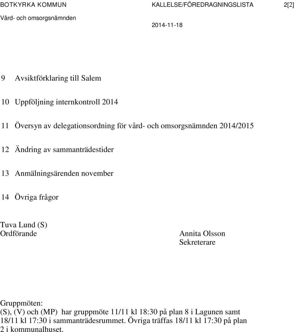 Anmälningsärenden november 14 Övriga frågor Tuva Lund (S) Ordförande Annita Olsson Sekreterare Gruppmöten: (S), (V) och (MP) har