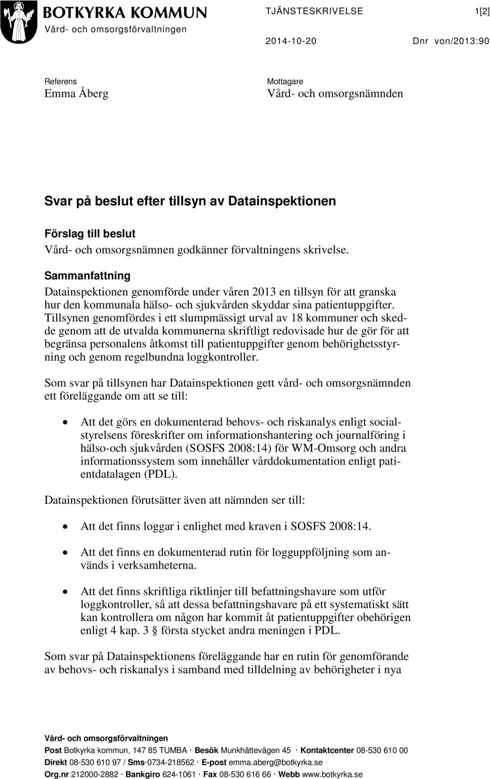 Sammanfattning Datainspektionen genomförde under våren 2013 en tillsyn för att granska hur den kommunala hälso- och sjukvården skyddar sina patientuppgifter.