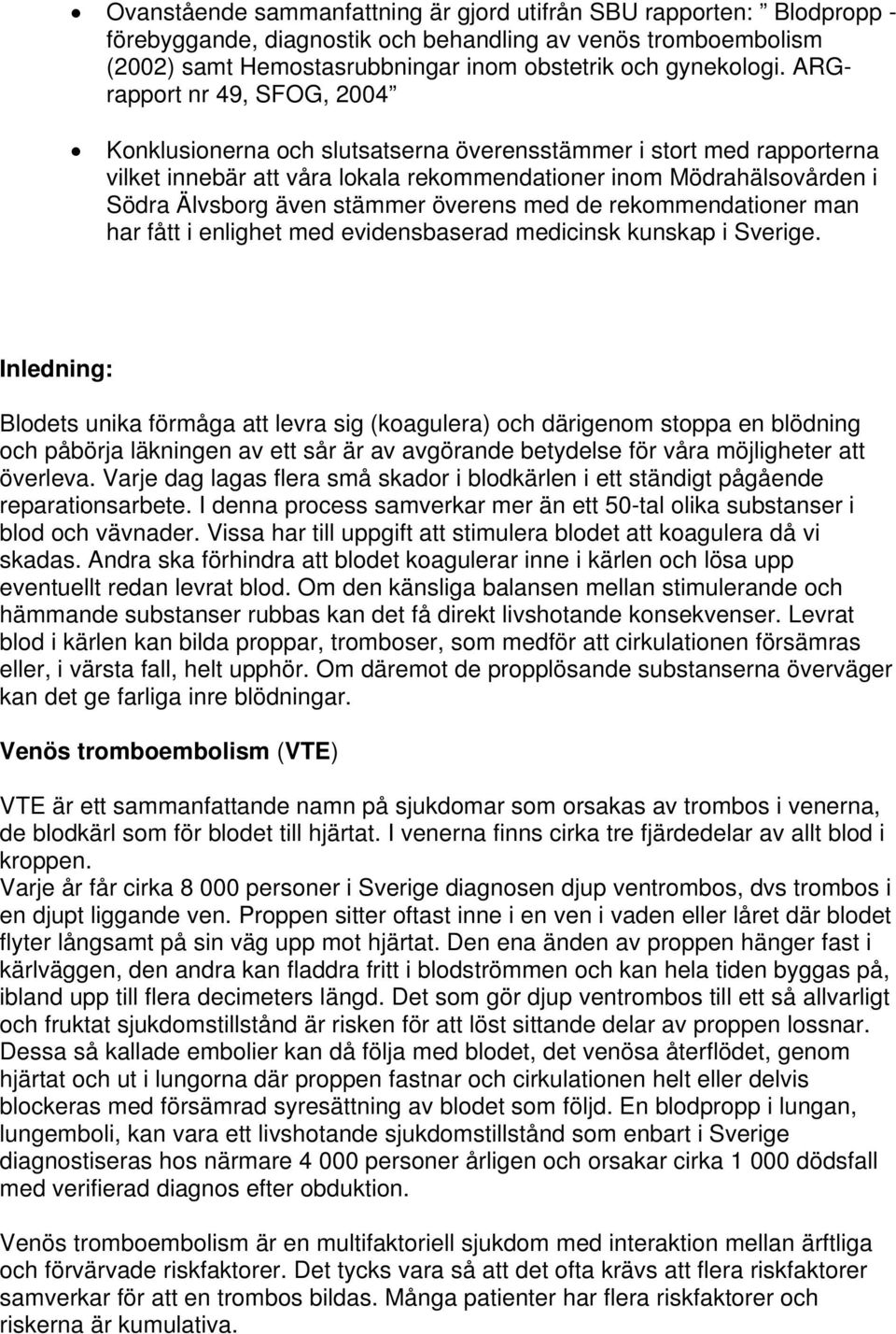 överens med de rekommendationer man har fått i enlighet med evidensbaserad medicinsk kunskap i Sverige.