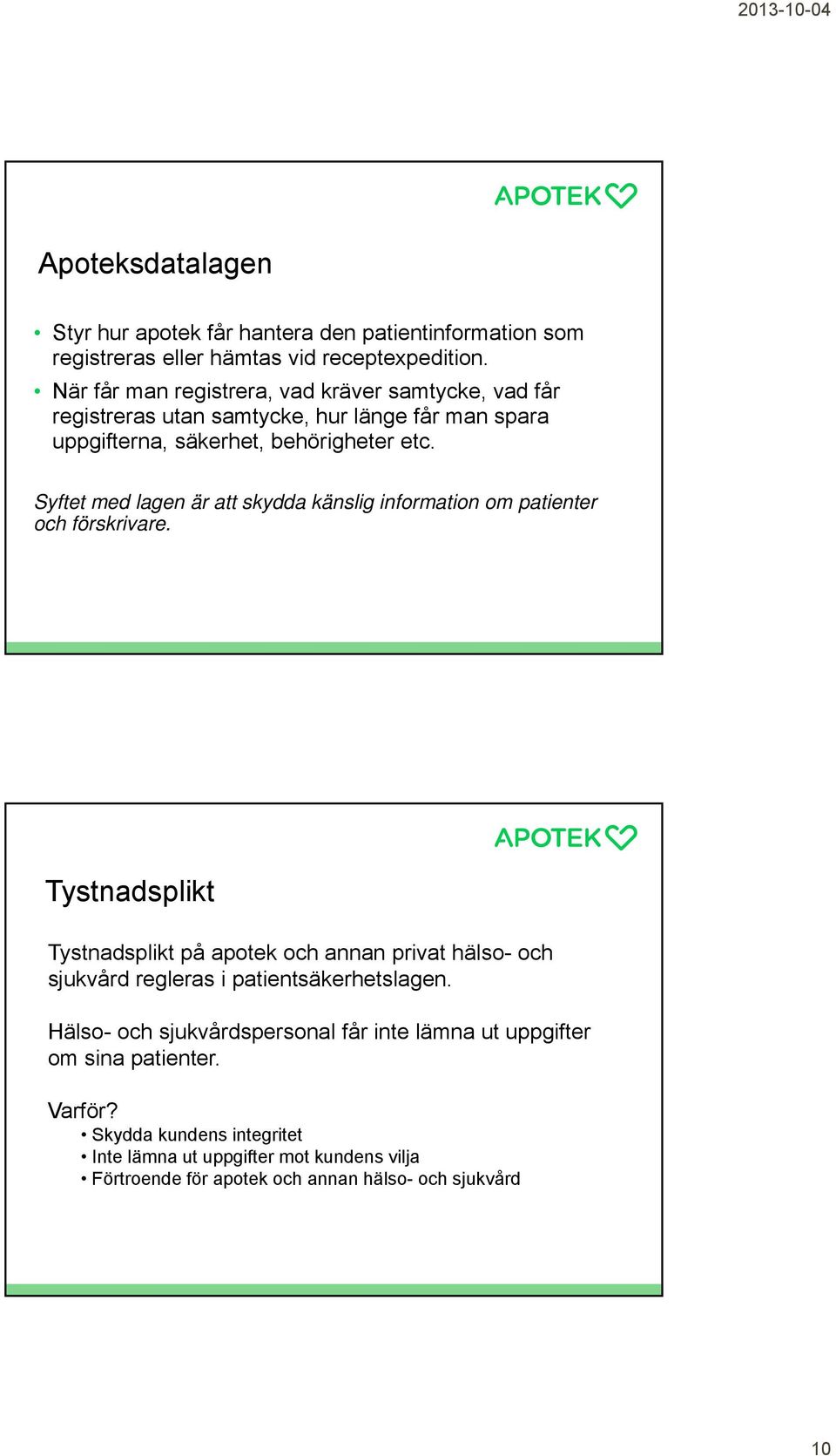 Syftet med lagen är att skydda känslig information om patienter och förskrivare.