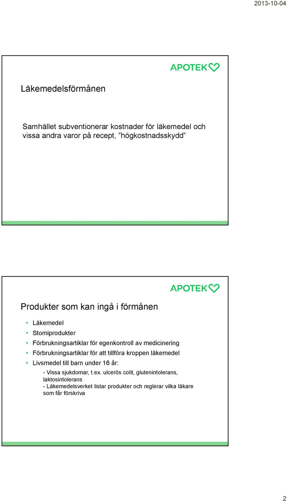 Förbrukningsartiklar för att tillföra kroppen läkemedel Livsmedel till barn under 16 år: - Vissa sjukdomar, t.ex.