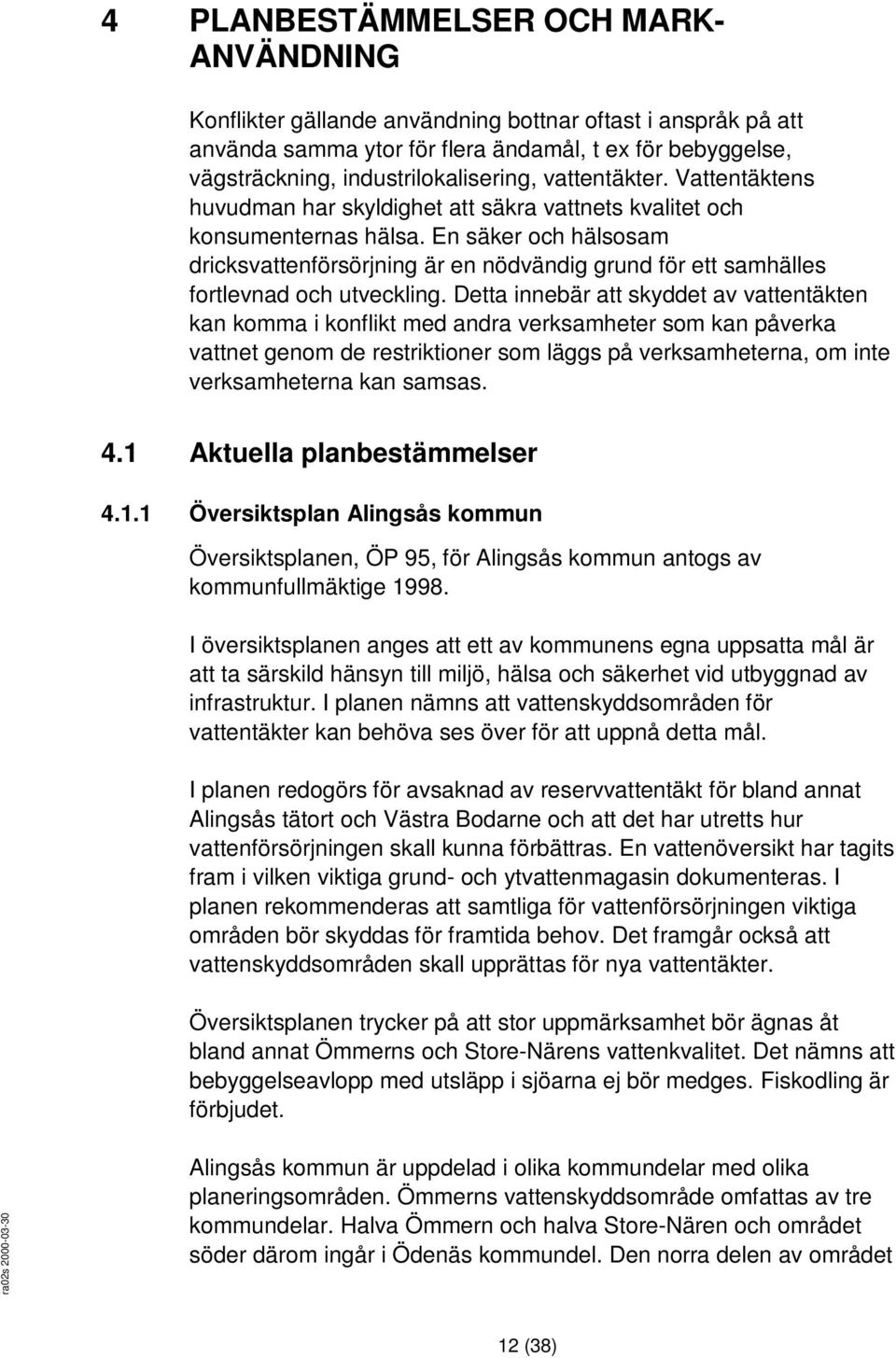 En säker och hälsosam dricksvattenförsörjning är en nödvändig grund för ett samhälles fortlevnad och utveckling.