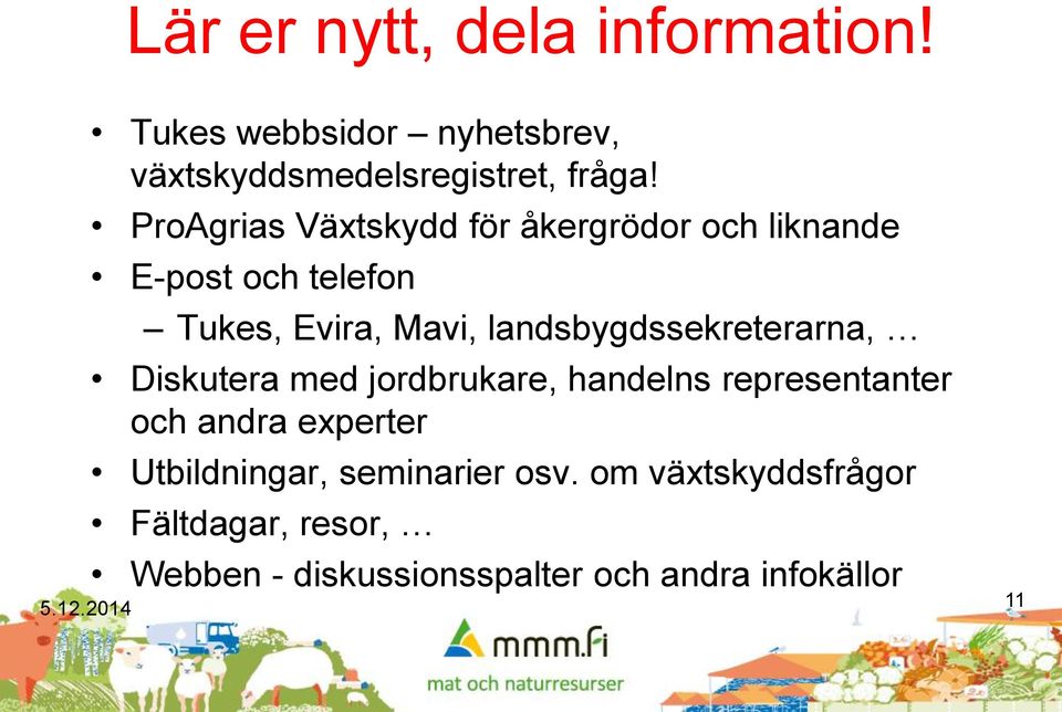 landsbygdssekreterarna, Diskutera med jordbrukare, handelns representanter och andra experter