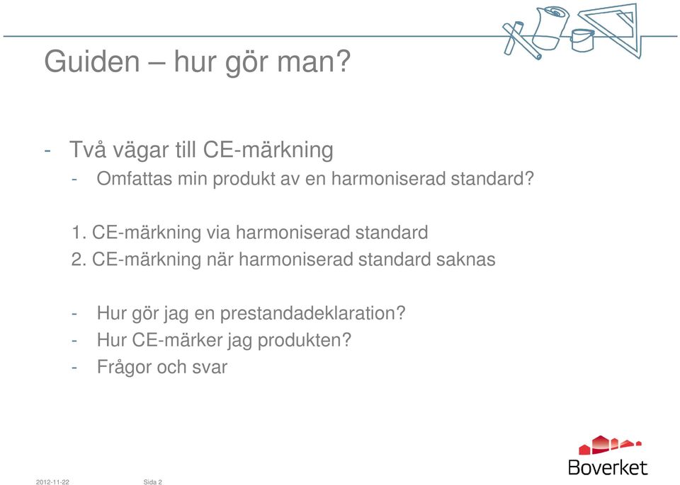 standard? 1. CE-märkning via harmoniserad standard 2.