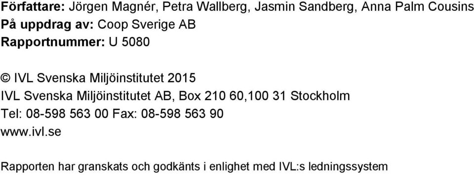 Svenska Miljöinstitutet AB, Box 210 60,100 31 Stockholm Tel: 08-598 563 00 Fax: 08-598