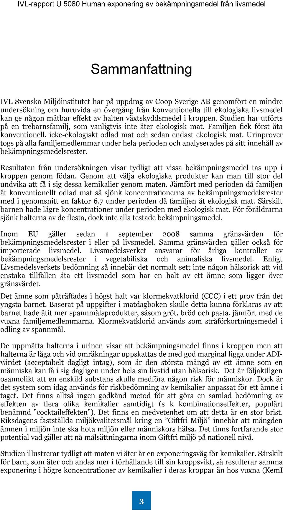 Familjen fick först äta konventionell, icke-ekologiskt odlad mat och sedan endast ekologisk mat.